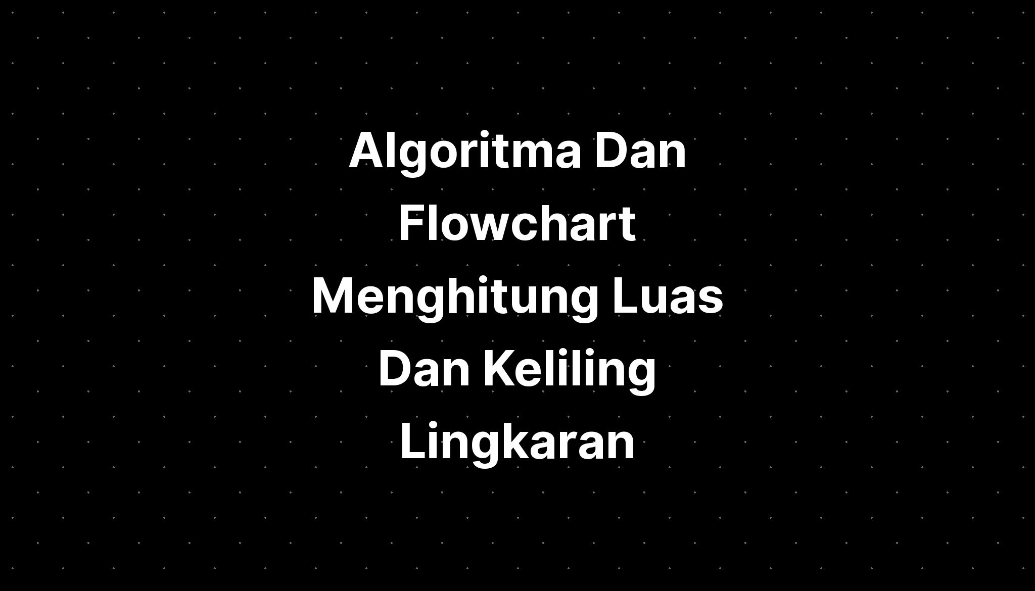 Algoritma Dan Flowchart Menghitung Luas Dan Keliling Lingkaran Imagesee